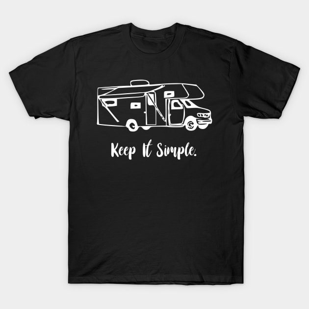 Keep It Simple class c motorhome T-Shirt by WereCampingthisWeekend